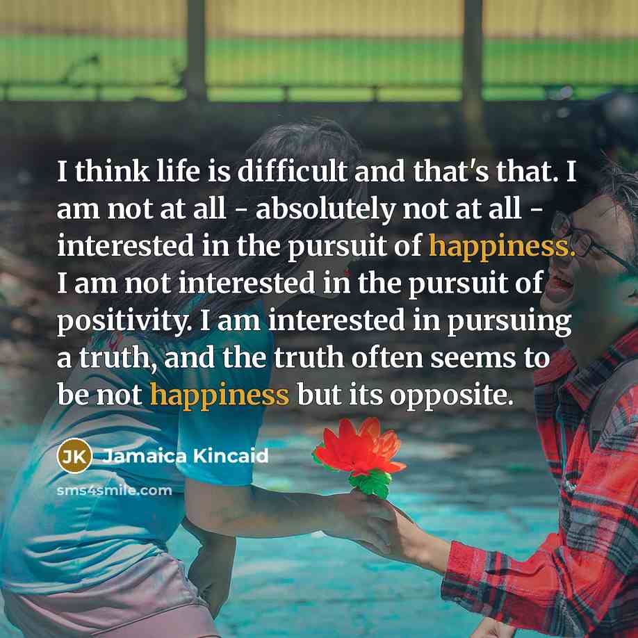 “I think life is difficult and that's that. I am…” quote by Jamaica Kincaid
