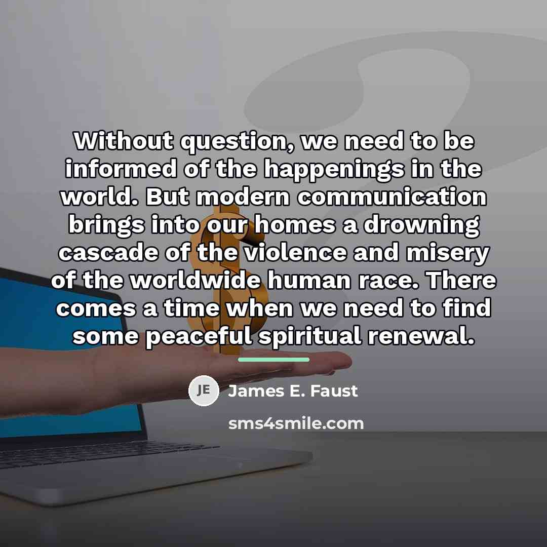“Without question, we need to be informed of the happenings…” quote by James E. Faust