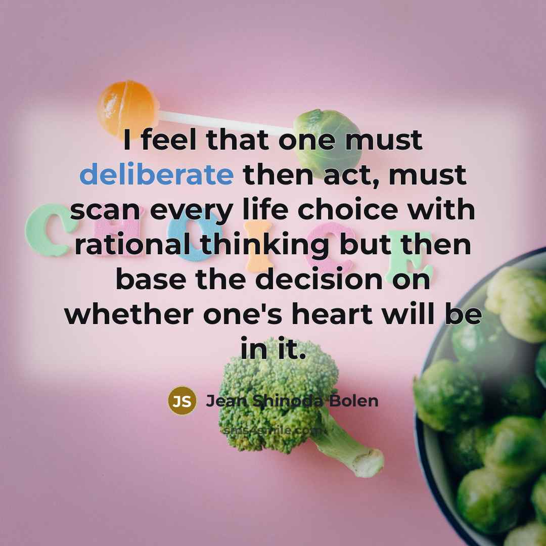“I feel that one must deliberate then act, must scan…” quote by Jean Shinoda Bolen