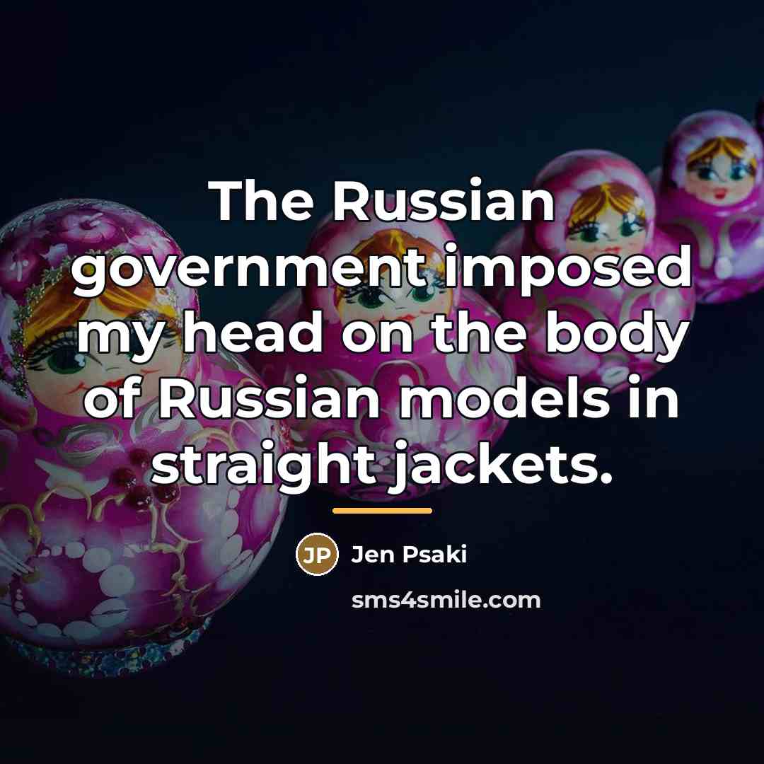 “The Russian government imposed my head on the body of…” quote by Jen Psaki