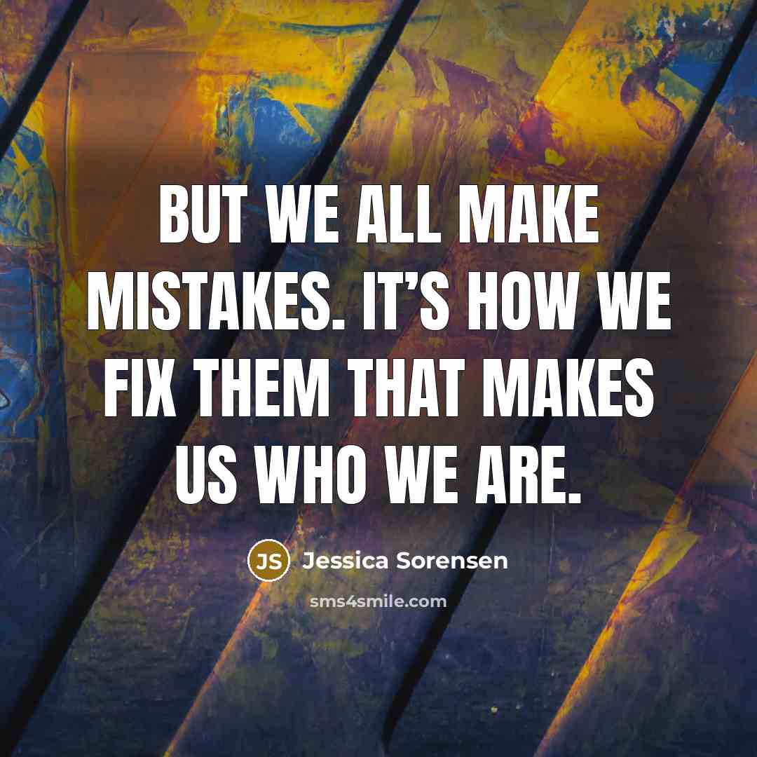 “But we all make mistakes. It’s how we fix them…” quote by Jessica Sorensen
