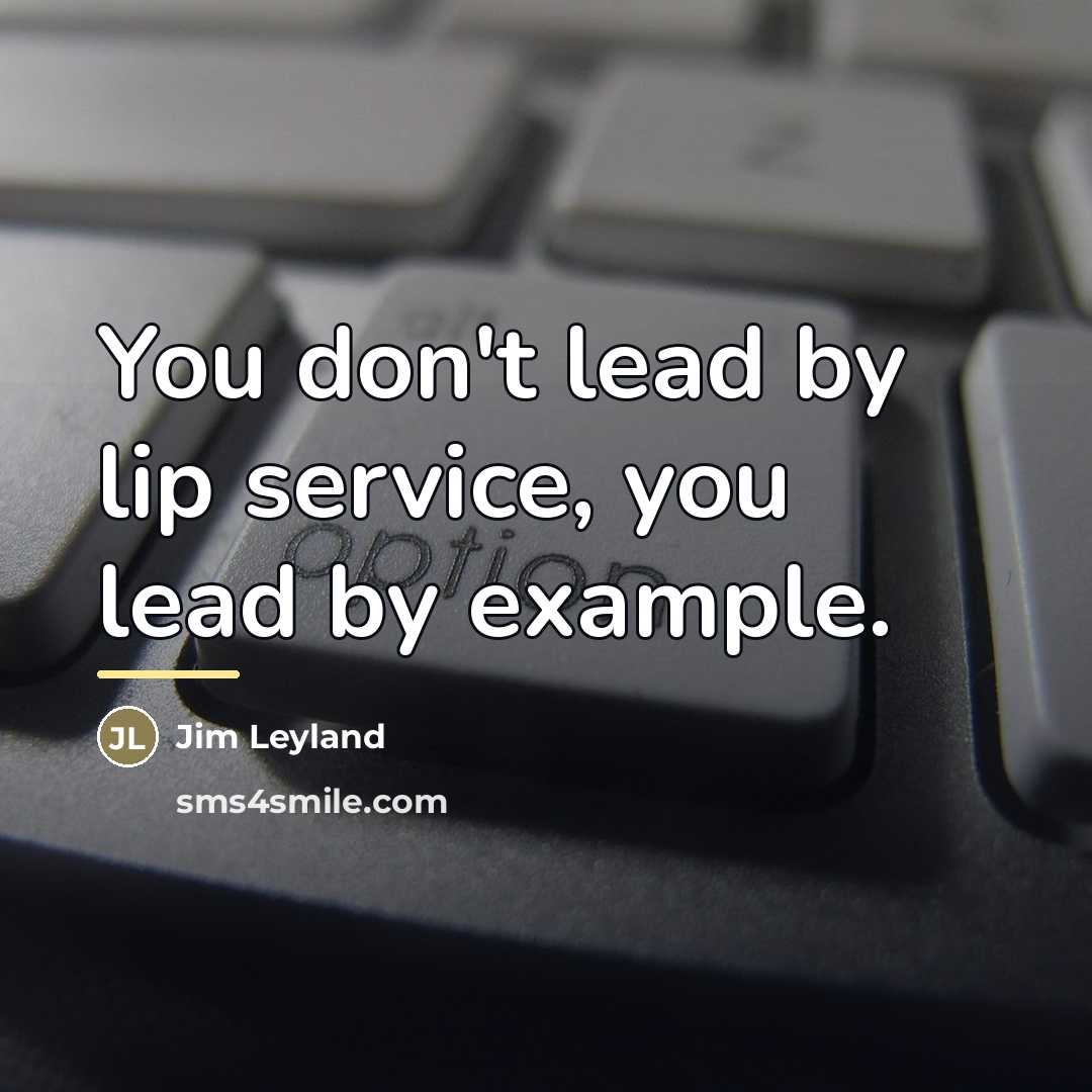 “You don't lead by lip service, you lead by example.…” quote by Jim Leyland