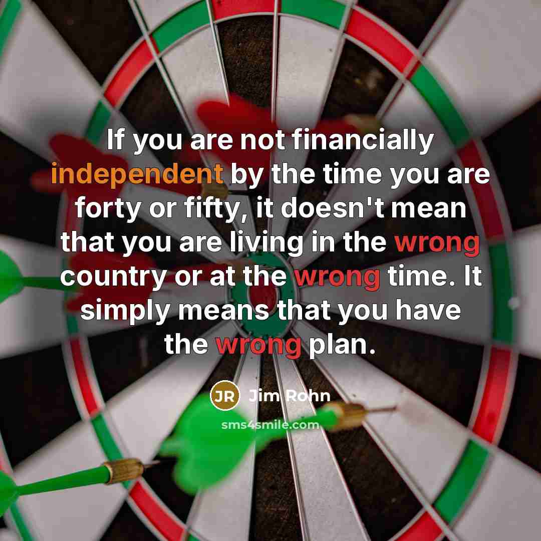 “If you are not financially independent by the time you…” quote by Jim Rohn
