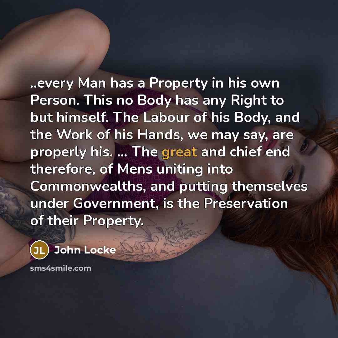 “..every Man has a Property in his own Person. This…” quote by John Locke