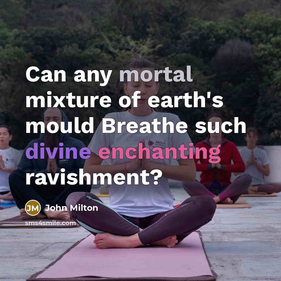 “Can any mortal mixture of earth's mould Breathe such divine…” quote by John Milton