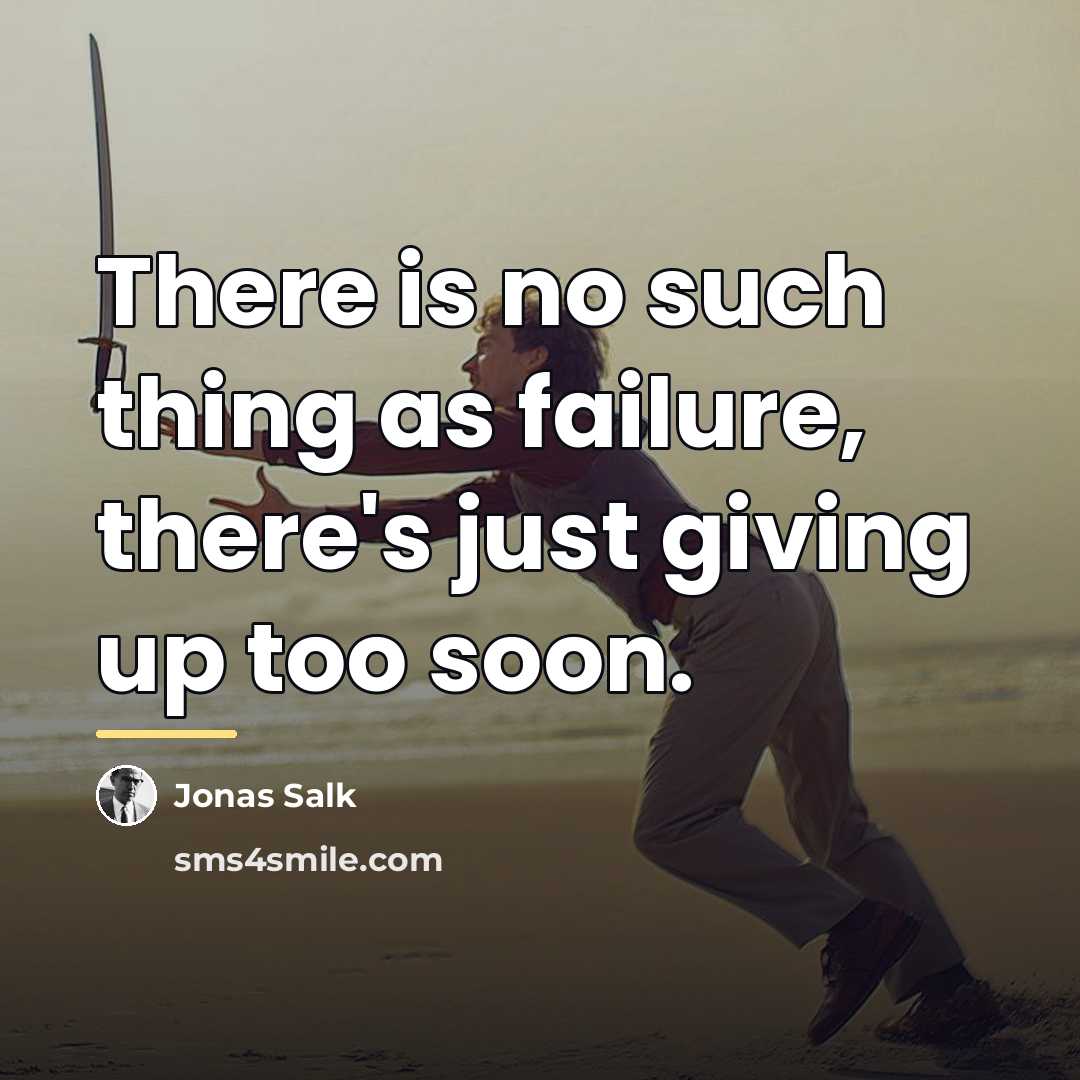 “There is no such thing as failure, there's just giving…” quote by Jonas Salk