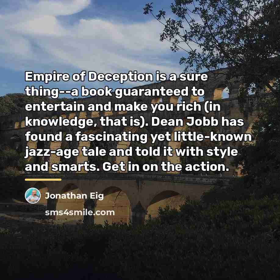 “Empire of Deception is a sure thing--a book guaranteed to…” quote by Jonathan Eig