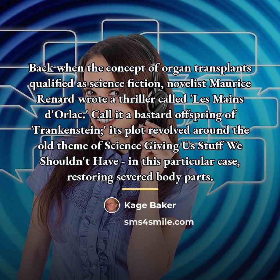 “Back when the concept of organ transplants qualified as science…” quote by Kage Baker