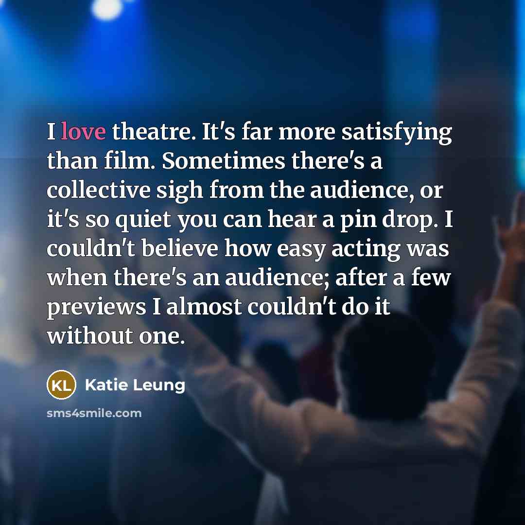 “I love theatre. It's far more satisfying than film. Sometimes…” quote by Katie Leung