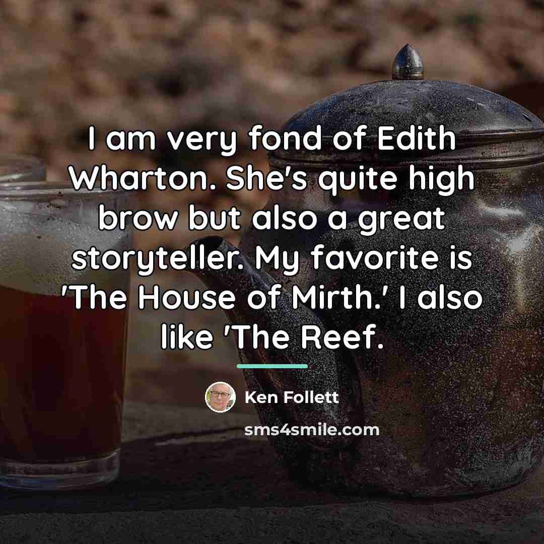 “I am very fond of Edith Wharton. She's quite high…” quote by Ken Follett