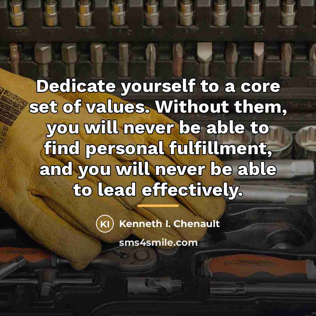 “Dedicate yourself to a core set of values. Without them,…” quote by Kenneth I. Chenault