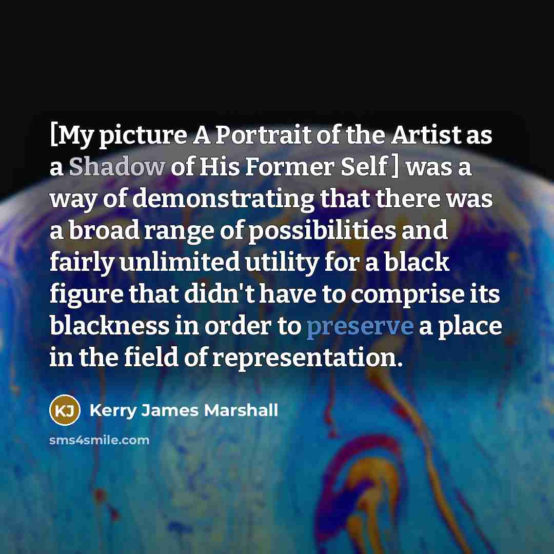 “[My picture A Portrait of the Artist as a Shadow…” quote by Kerry James Marshall
