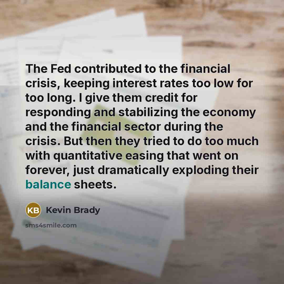 “The Fed contributed to the financial crisis, keeping interest rates…” quote by Kevin Brady