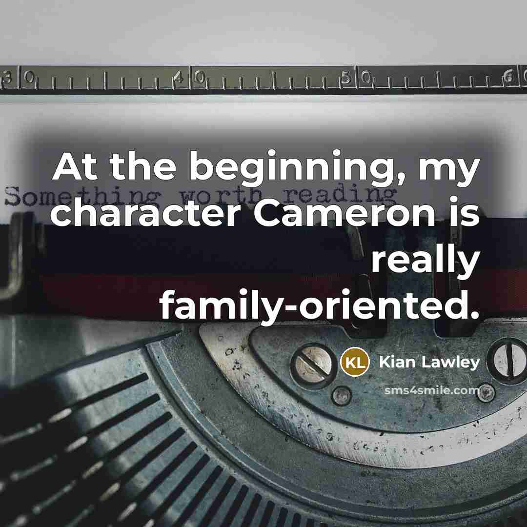 “At the beginning, my character Cameron is really family-oriented.…” quote by Kian Lawley