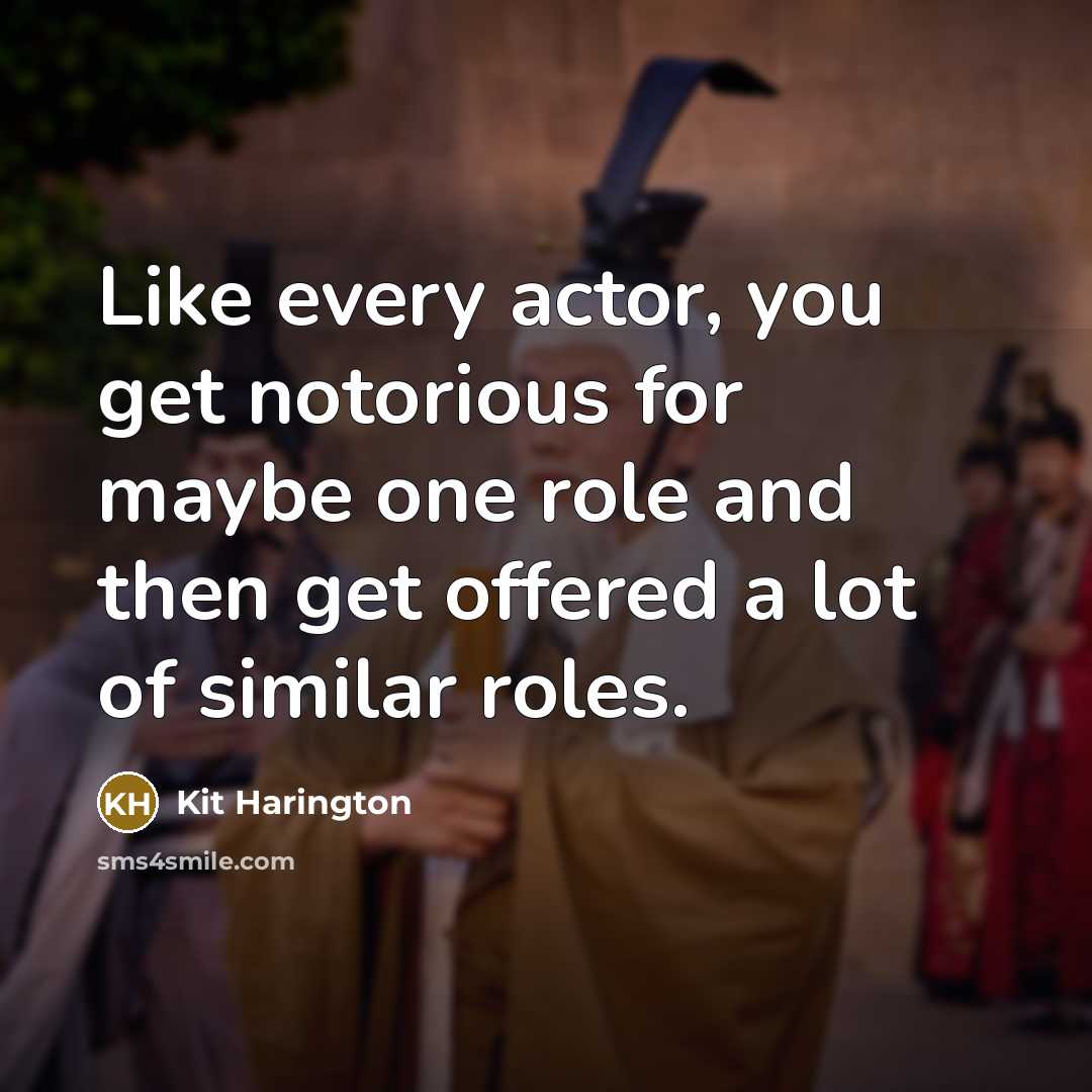 “Like every actor, you get notorious for maybe one role…” quote by Kit Harington