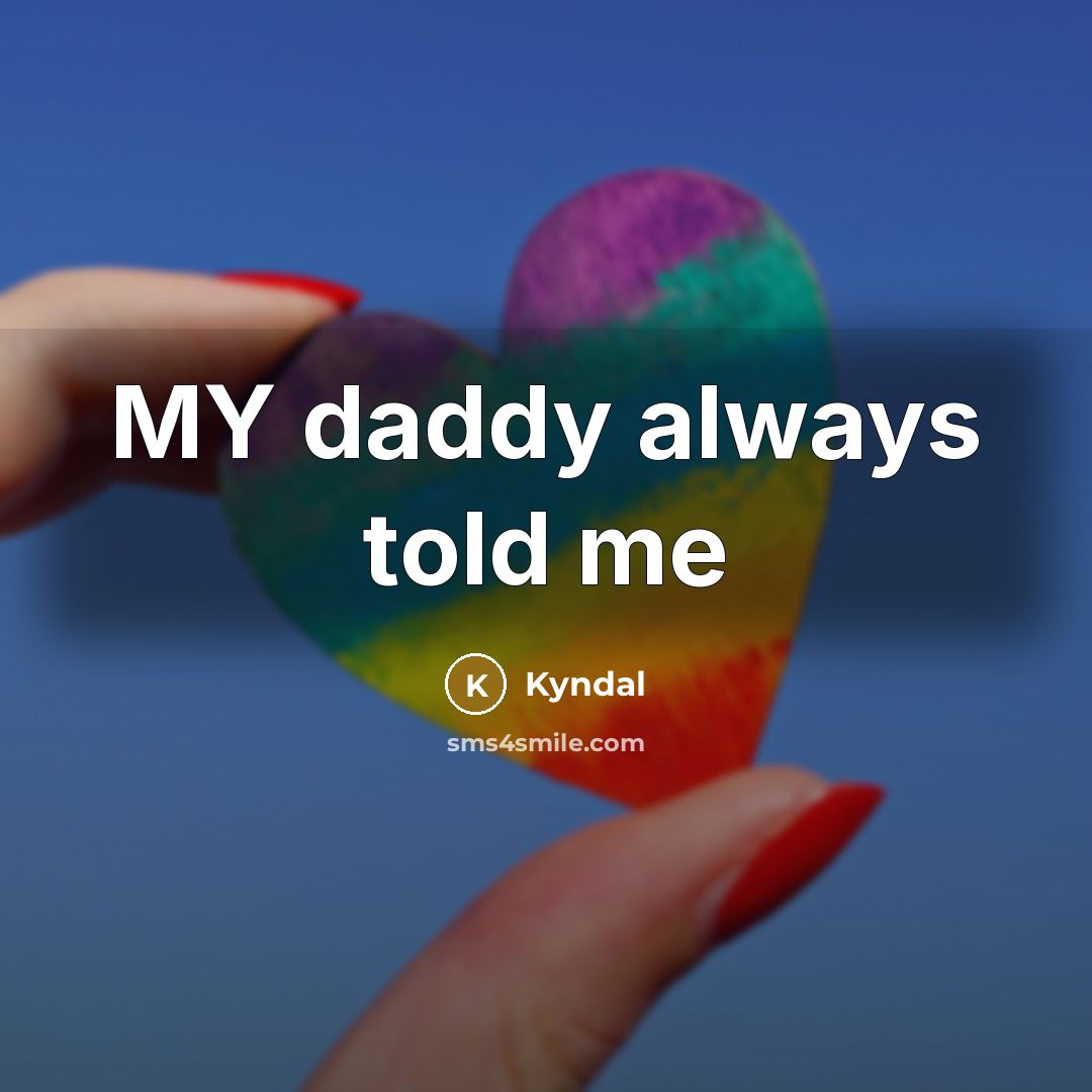 “MY daddy always told me…” quote by Kyndal
