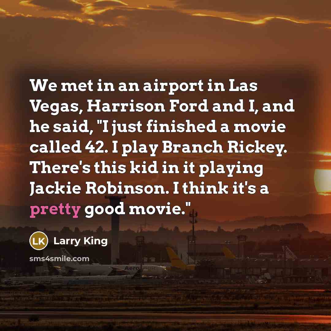 “We met in an airport in Las Vegas, Harrison Ford…” quote by Larry King