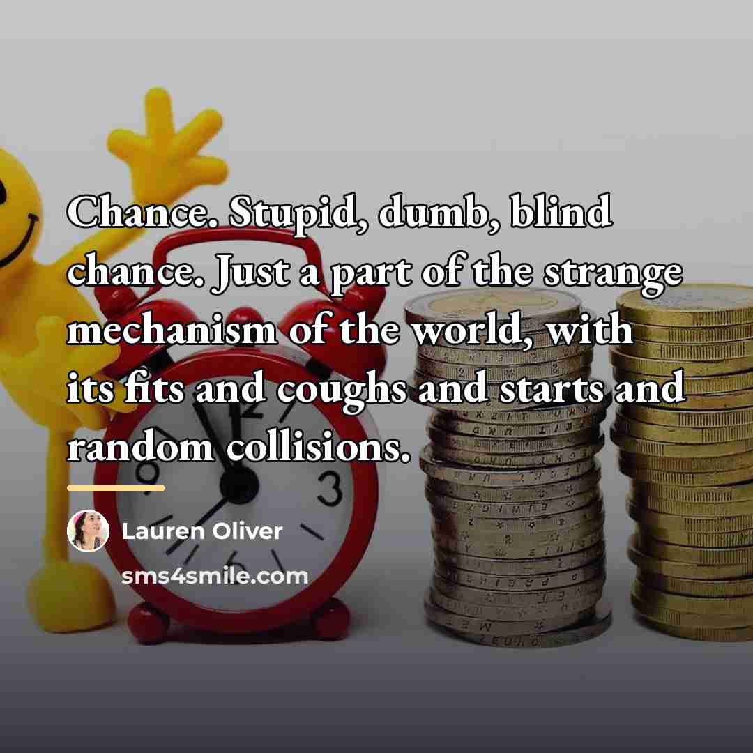 “Chance. Stupid, dumb, blind chance. Just a part of the…” quote by Lauren Oliver