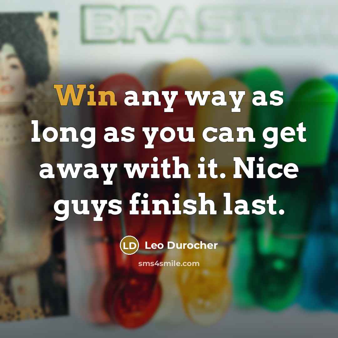 “Win any way as long as you can get away…” quote by Leo Durocher