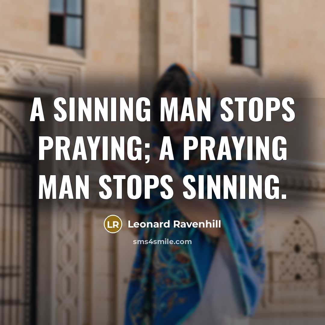 “A sinning man stops praying; a praying man stops sinning.…” quote by Leonard Ravenhill