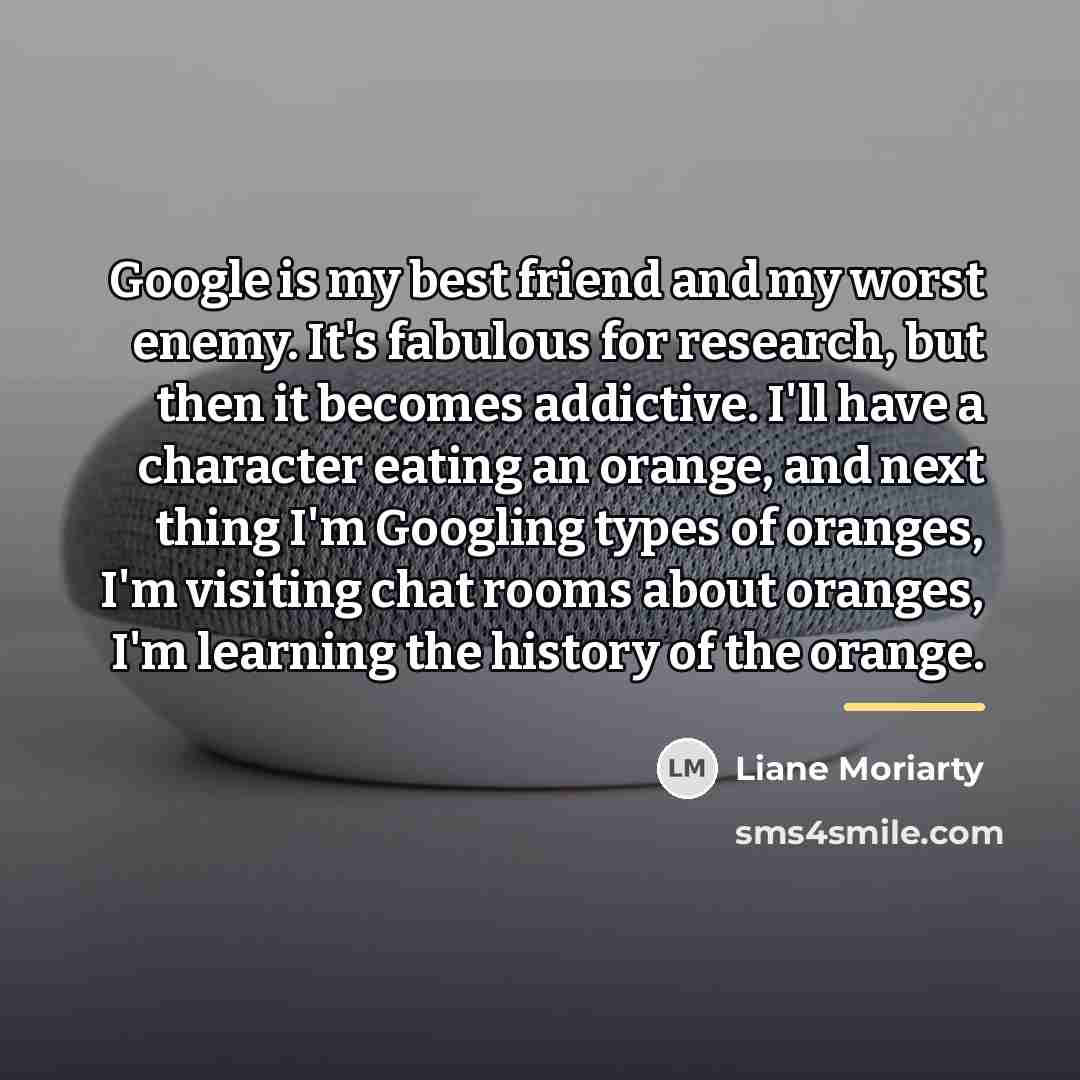 “Google is my best friend and my worst enemy. It's…” quote by Liane Moriarty