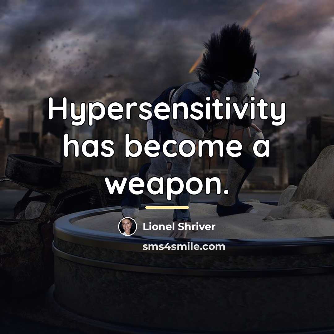 “Hypersensitivity has become a weapon.…” quote by Lionel Shriver