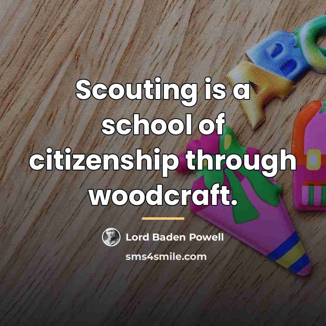 “Scouting is a school of citizenship through woodcraft.…” quote by Lord Baden Powell