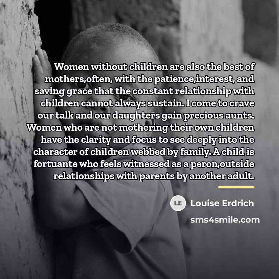 “Women without children are also the best of mothers,often, with…” quote by Louise Erdrich