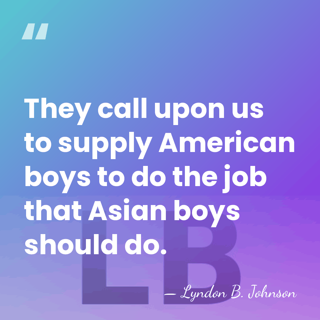 They call upon us to supply American boys to do the job&hellip; - Lyndon B. Johnson