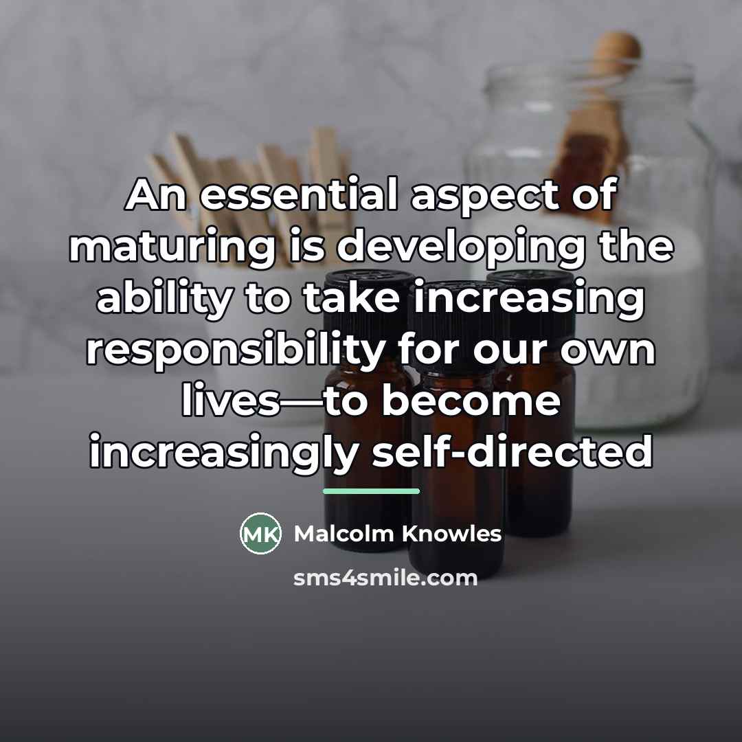 “An essential aspect of maturing is developing the ability to…” quote by Malcolm Knowles