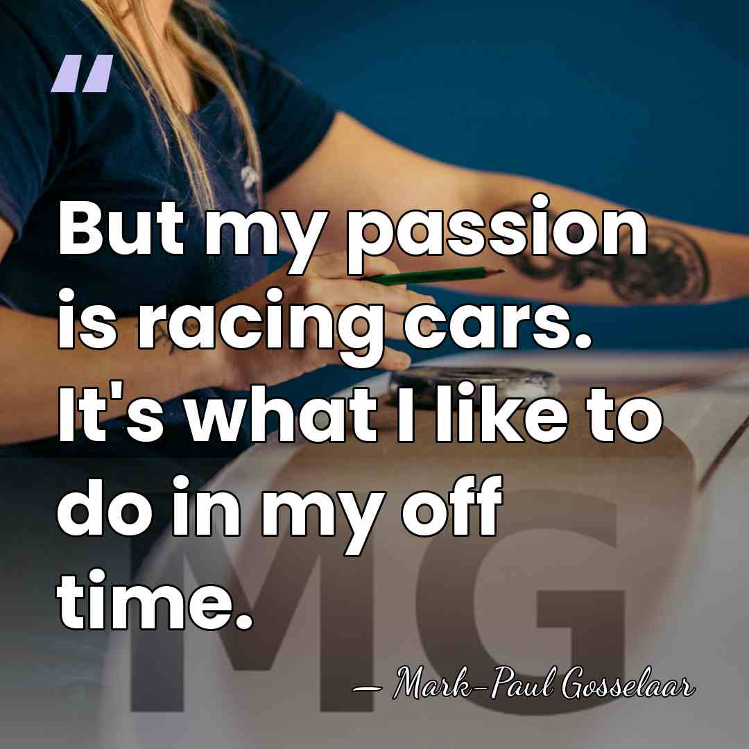 But my passion is racing cars. It's what I like to do&hellip; - Mark-Paul Gosselaar