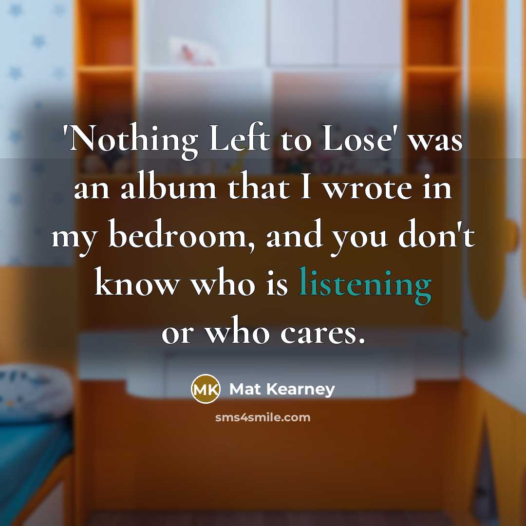 “'Nothing Left to Lose' was an album that I wrote…” quote by Mat Kearney