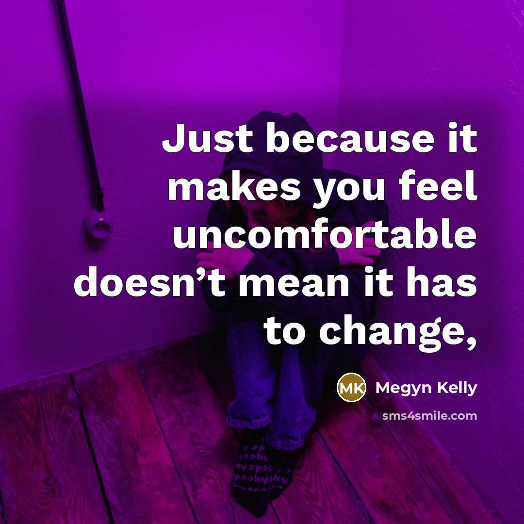 “Just because it makes you feel uncomfortable doesn’t mean it…” quote by Megyn Kelly