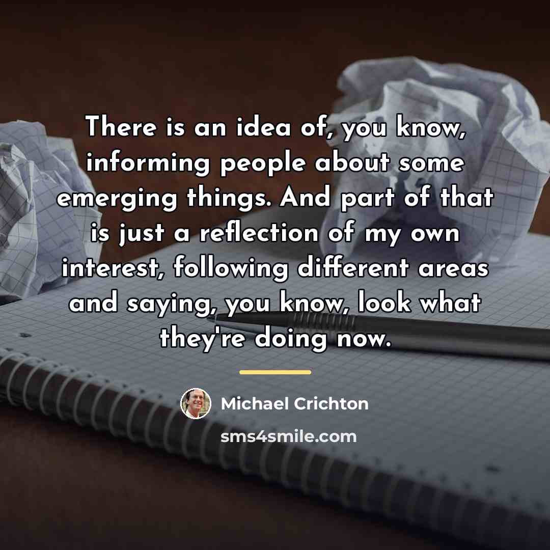 “There is an idea of, you know, informing people about…” quote by Michael Crichton