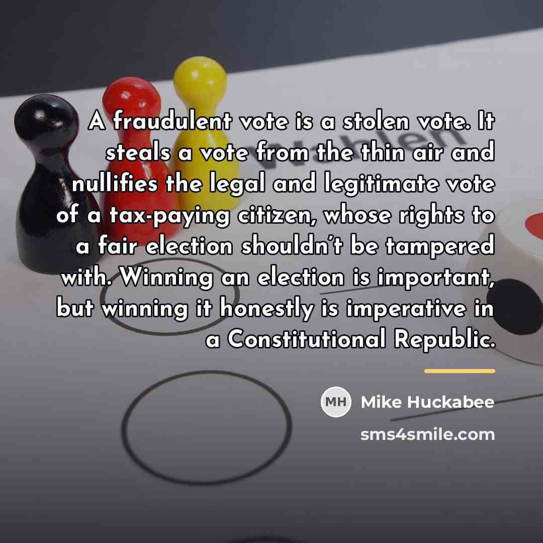 “A fraudulent vote is a stolen vote. It steals a…” quote by Mike Huckabee