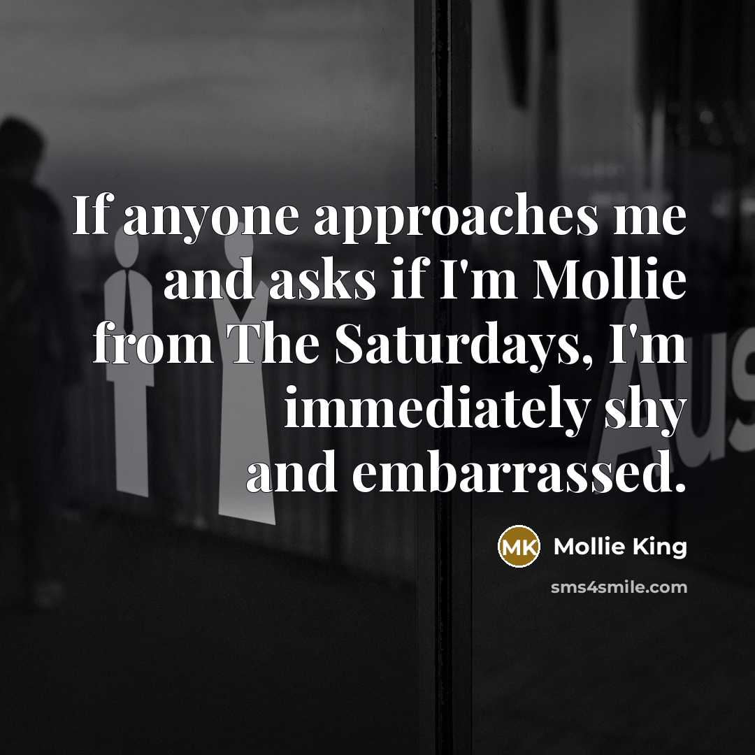 “If anyone approaches me and asks if I'm Mollie from…” quote by Mollie King