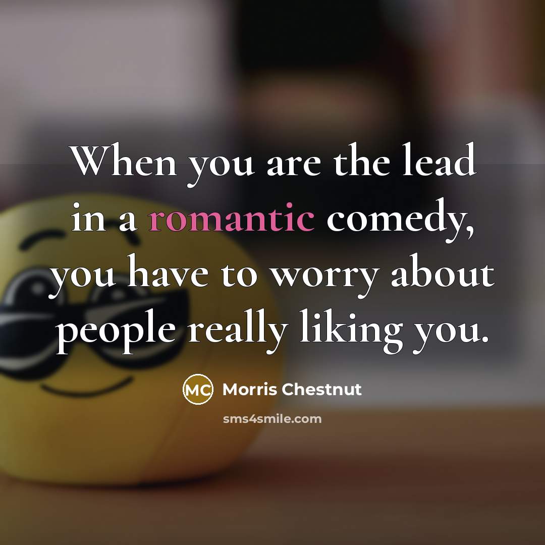 “When you are the lead in a romantic comedy, you…” quote by Morris Chestnut