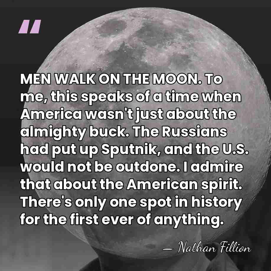 MEN WALK ON THE MOON. To me, this speaks of a time&hellip; - Nathan Fillion