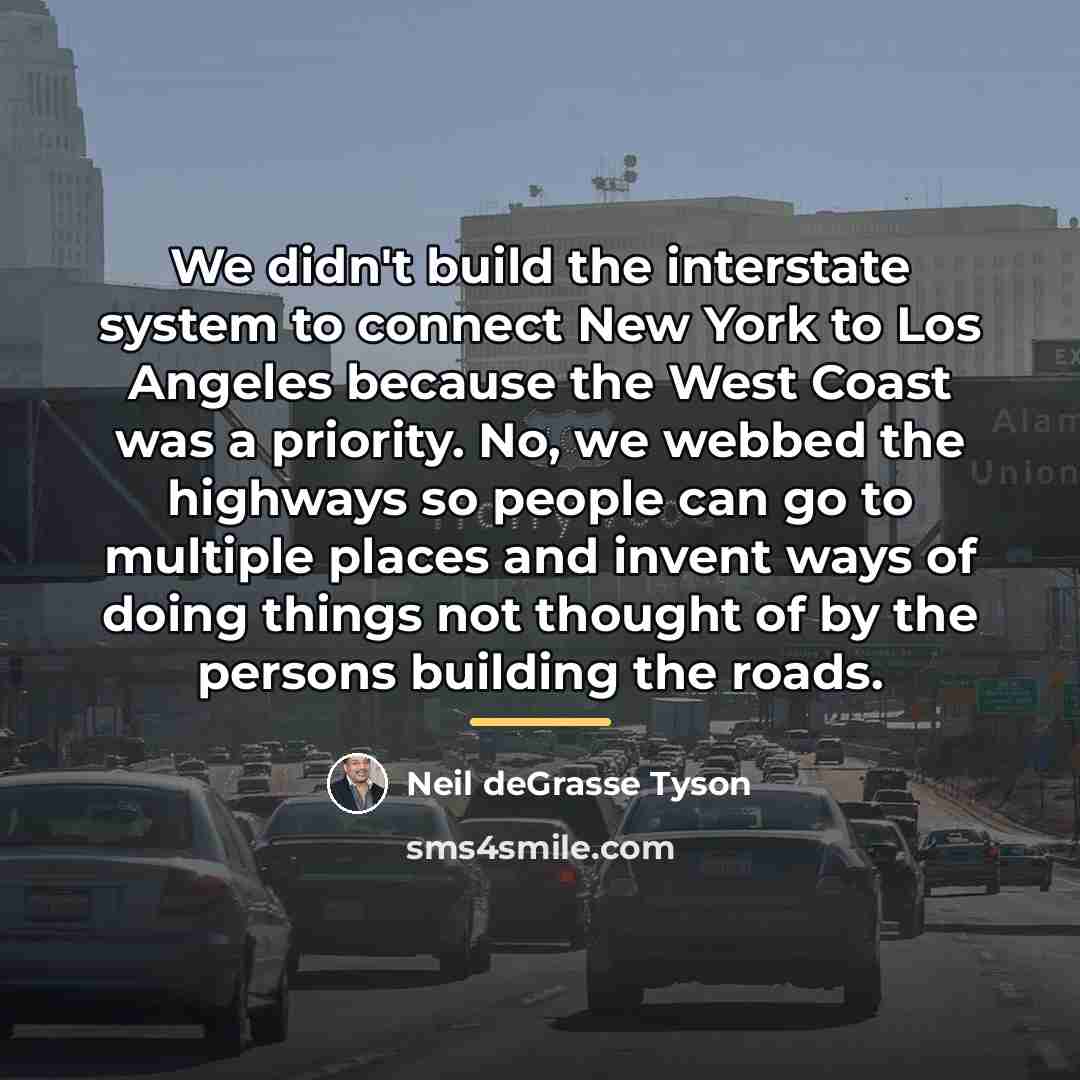 “We didn't build the interstate system to connect New York…” quote by Neil deGrasse Tyson