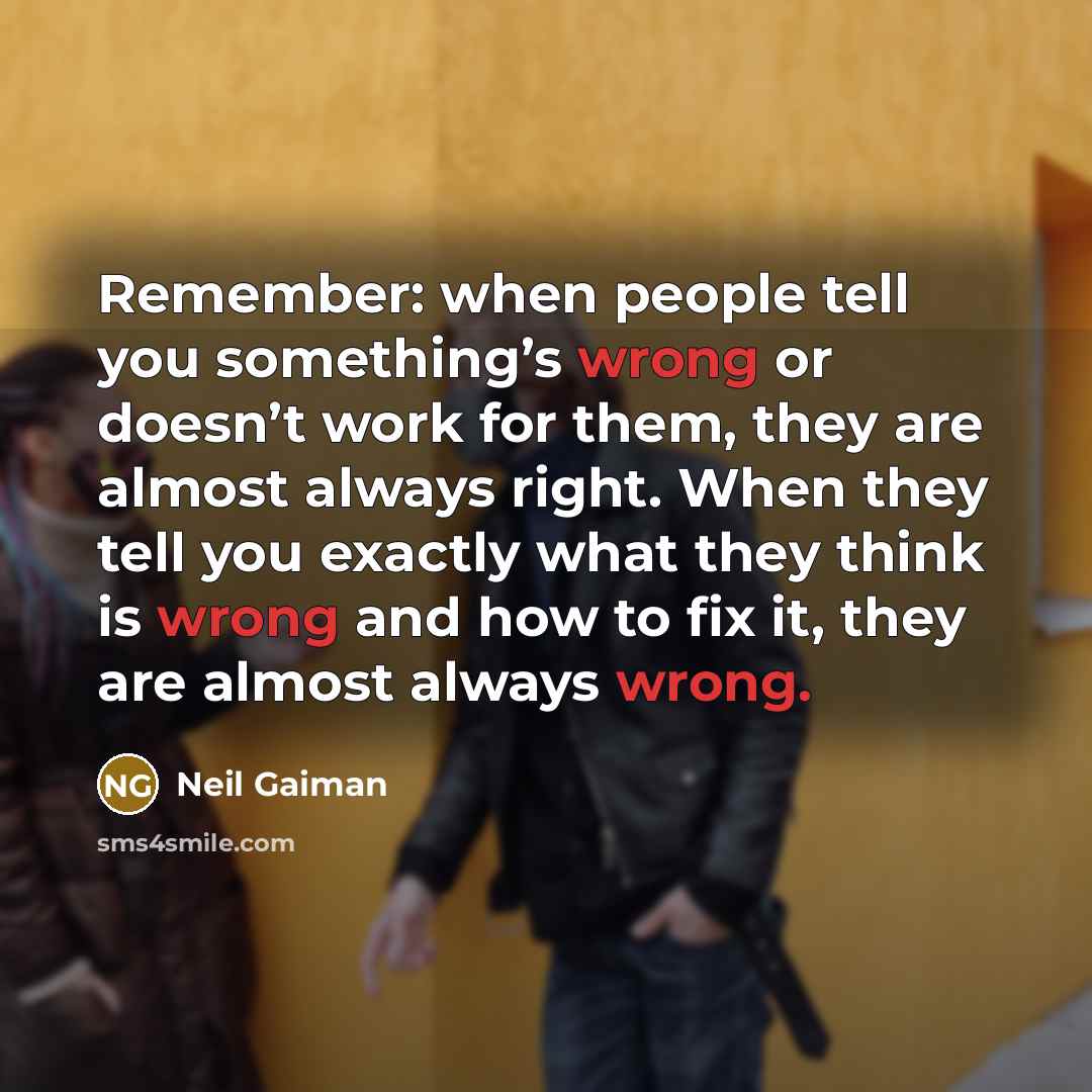 “Remember: when people tell you something’s wrong or doesn’t work…” quote by Neil Gaiman