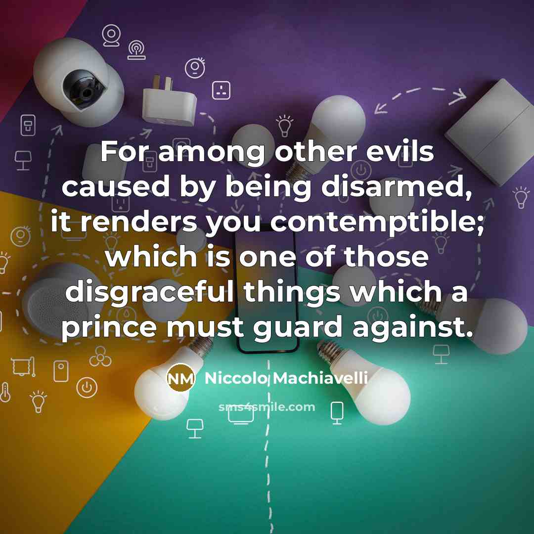“For among other evils caused by being disarmed, it renders…” quote by Niccolo Machiavelli
