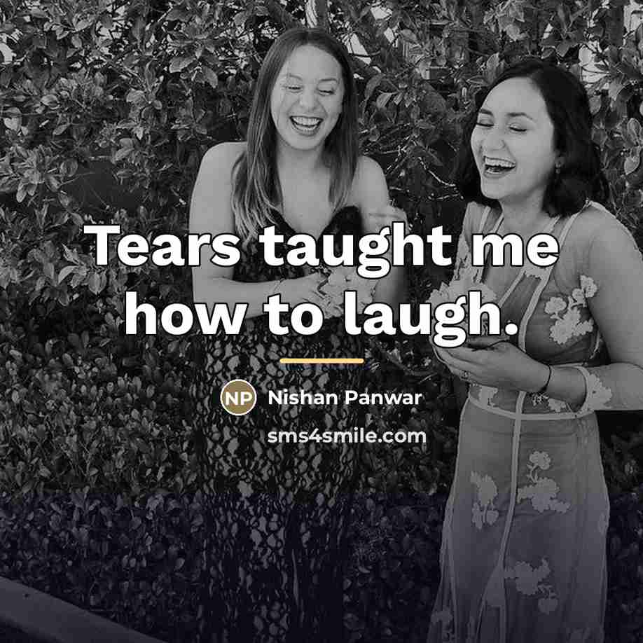 “Tears taught me how to laugh.…” quote by Nishan Panwar