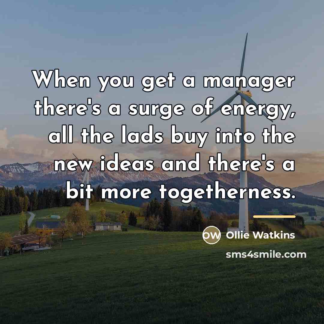 “When you get a manager there's a surge of energy,…” quote by Ollie Watkins