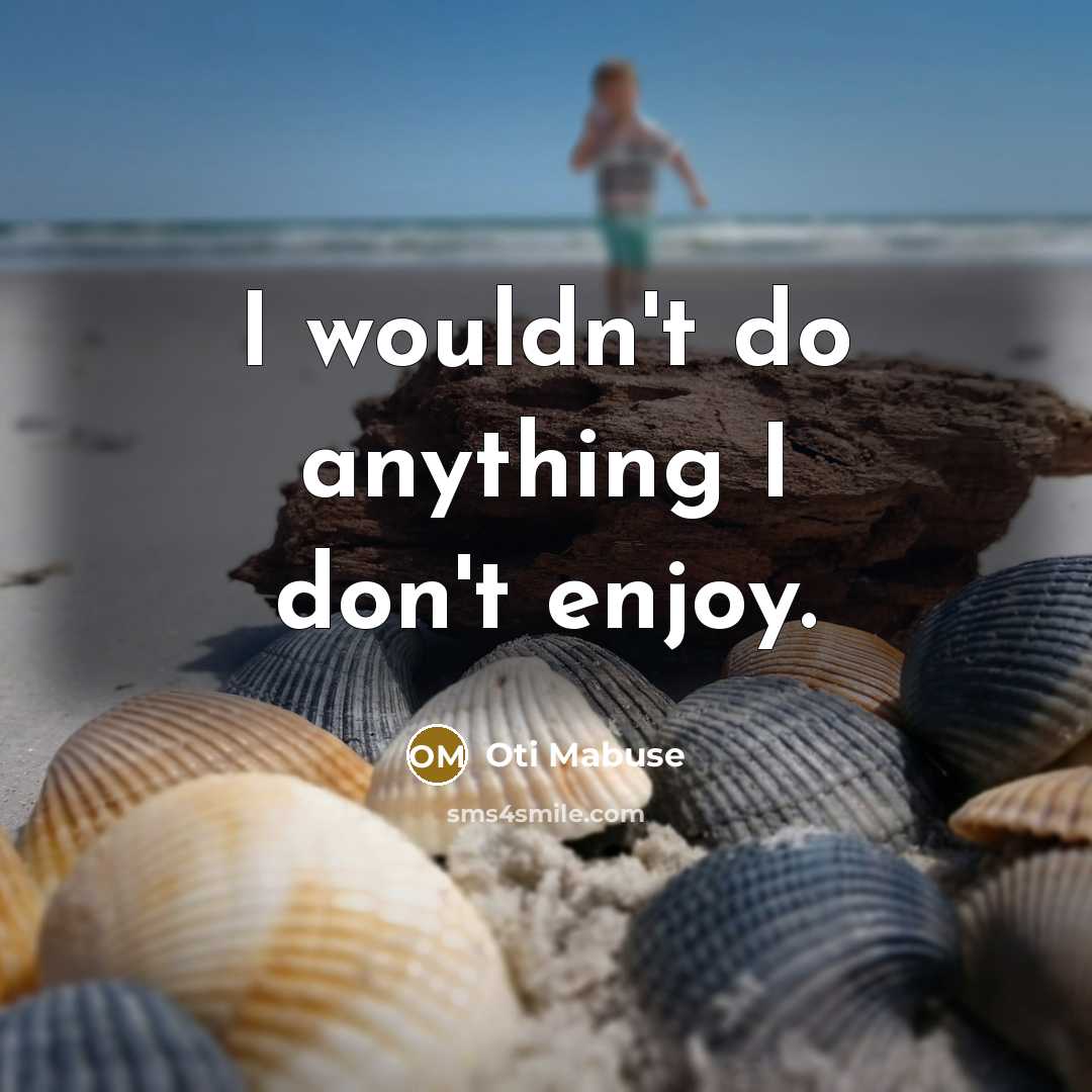 “I wouldn't do anything I don't enjoy.…” quote by Oti Mabuse
