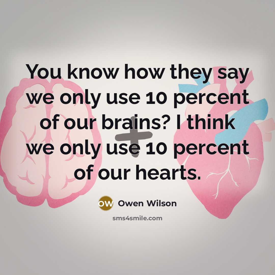“You know how they say we only use 10 percent…” quote by Owen Wilson