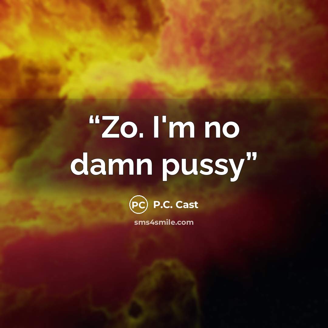 “Zo. I'm no damn pussy” quote by P.C. Cast