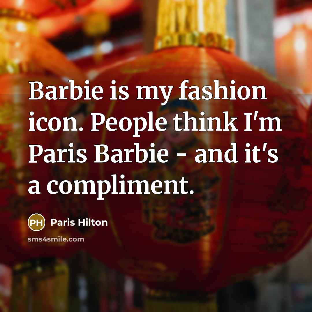 “Barbie is my fashion icon. People think I'm Paris Barbie…” quote by Paris Hilton