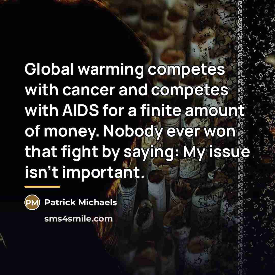 “Global warming competes with cancer and competes with AIDS for…” quote by Patrick Michaels