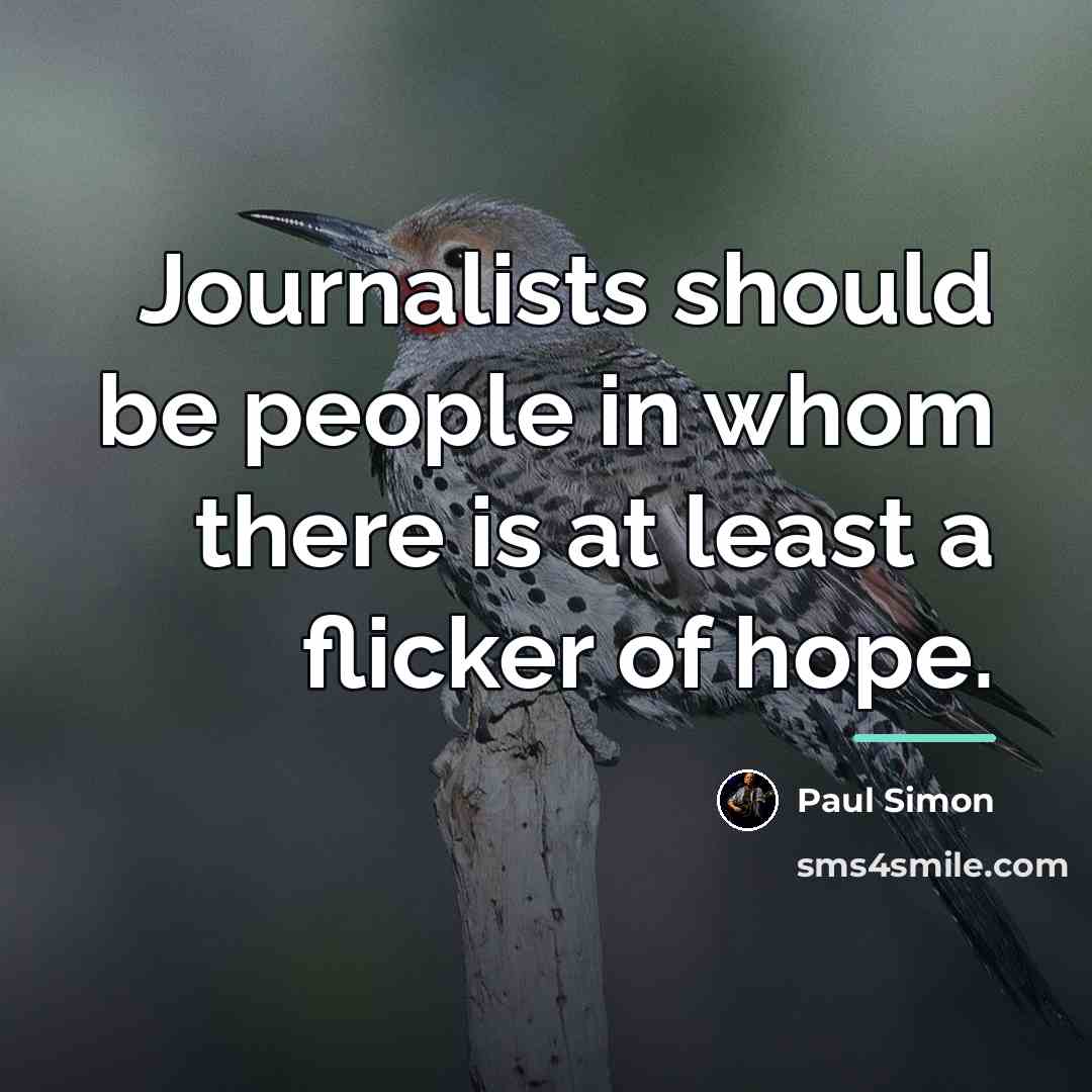 “Journalists should be people in whom there is at least…” quote by Paul Simon