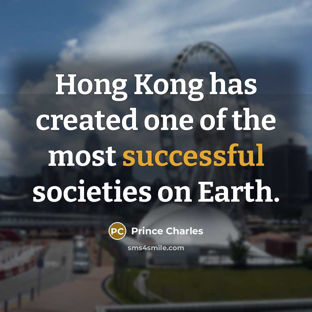 “Hong Kong has created one of the most successful societies…” quote by Prince Charles